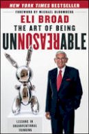 Broad, Eli - The Art of Being Unreasonable: Lessons in Unconventional Thinking - 9781118173213 - V9781118173213