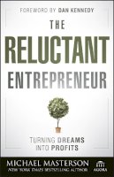 Michael Masterson - The Reluctant Entrepreneur: Turning Dreams into Profits - 9781118178447 - V9781118178447