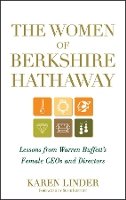 Karen Linder - The Women of Berkshire Hathaway: Lessons from Warren Buffett´s Female CEOs and Directors - 9781118182628 - V9781118182628