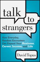 David Topus - Talk to Strangers: How Everyday, Random Encounters Can Expand Your Business, Career, Income, and Life - 9781118203477 - V9781118203477