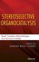 Ramon Rios Torres - Stereoselective Organocatalysis: Bond Formation Methodologies and Activation Modes - 9781118203538 - V9781118203538