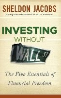Sheldon Jacobs - Investing without Wall Street: The Five Essentials of Financial Freedom - 9781118204641 - V9781118204641