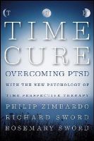 Philip Zimbardo - The Time Cure: Overcoming PTSD with the New Psychology of Time Perspective Therapy - 9781118205679 - V9781118205679
