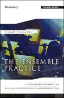 P. Palaveev - The Ensemble Practice: A Team-Based Approach to Building a Superior Wealth Management Firm - 9781118209547 - V9781118209547