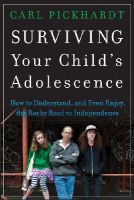 Carl Pickhardt - Surviving Your Child´s Adolescence: How to Understand, and Even Enjoy, the Rocky Road to Independence - 9781118228838 - V9781118228838