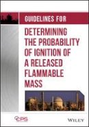 Ccps (Center For Chemical Process Safety) - Guidelines for Determining the Probability of Ignition of a Released Flammable Mass - 9781118230534 - V9781118230534