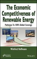 Winfried Hoffmann - The Economic Competitiveness of Renewable Energy: Pathways to 100% Global Coverage - 9781118237908 - V9781118237908