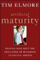 John Hull - Artificial Maturity: Helping Kids Meet the Challenge of Becoming Authentic Adults - 9781118258064 - V9781118258064