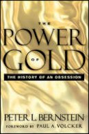 Peter L. Bernstein - The Power of Gold: The History of an Obsession - 9781118270103 - V9781118270103