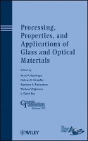 Arun K. Varshneya (Ed.) - Processing, Properties, and Applications of Glass and Optical Materials - 9781118273746 - V9781118273746