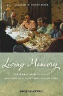 Jillian R. Cavanaugh - Living Memory: The Social Aesthetics of Language in a Northern Italian Town - 9781118277430 - V9781118277430
