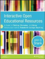John D. Shank - Interactive Open Educational Resources: A Guide to Finding, Choosing, and Using What´s Out There to Transform College Teaching - 9781118277454 - V9781118277454