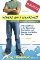 Kelsey Timmerman - Where am I Wearing?: A Global Tour to the Countries, Factories, and People That Make Our Clothes - 9781118277553 - V9781118277553