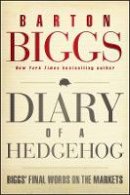 Barton Biggs - Diary of a Hedgehog: Biggs' Final Words on the Markets - 9781118299999 - V9781118299999
