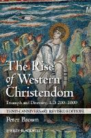 Peter Brown - The Rise of Western Christendom - 9781118301265 - V9781118301265