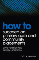 David Pearson - How to Succeed on Primary Care and Community Placements - 9781118343449 - V9781118343449