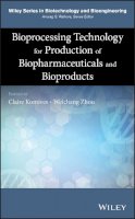 Claire Komives (Ed.) - Bioprocessing Technology for Production of Biopharmaceuticals and Bioproducts - 9781118361986 - V9781118361986