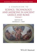 Georgia L. Irby - A Companion to Science, Technology, and Medicine in Ancient Greece and Rome, 2 Volume Set (Blackwell Companions to the Ancient World) - 9781118372678 - V9781118372678