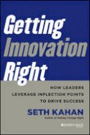 Seth Kahan - Getting Innovation Right: How Leaders Leverage Inflection Points to Drive Success - 9781118378335 - V9781118378335