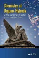 Bernadette Charleux - Chemistry of Organo-hybrids: Synthesis and Characterization of Functional Nano-Objects - 9781118379028 - V9781118379028
