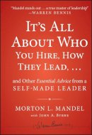Morton Mandel - It's All About Who You Hire, How They Lead...and Other Essential Advice from a Self-Made Leader - 9781118379882 - V9781118379882
