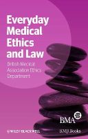 Bma Medical Ethics Department - Everyday Medical Ethics and Law - 9781118384893 - V9781118384893