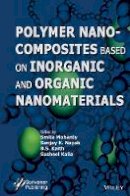 Smita Mohanty (Ed.) - Polymer Nanocomposites Based on Inorganic and Organic Nanomaterials - 9781118385098 - V9781118385098