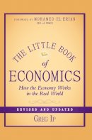 Ip, Greg - The Little Book of Economics: How the Economy Works in the Real World (Little Books. Big Profits) - 9781118391570 - V9781118391570