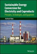 Ashok Rao - Sustainable Energy Conversion for Electricity and Coproducts - 9781118396629 - V9781118396629