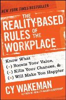 Cy Wakeman - The Reality-Based Rules of the Workplace: Know What Boosts Your Value, Kills Your Chances, and Will Make You Happier - 9781118413685 - V9781118413685