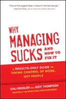 Jody Thompson - Why Managing Sucks and How to Fix It: A Results-Only Guide to Taking Control of Work, Not People - 9781118426364 - V9781118426364
