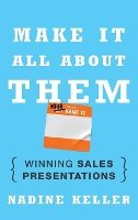 Nadine Keller - Make It All About Them: Winning Sales Presentations - 9781118428375 - V9781118428375