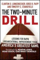 Clinton O. Longenecker - The Two Minute Drill: Lessons for Rapid Organizational Improvement from America's Greatest Game - 9781118431160 - V9781118431160