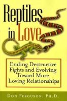 Don Ferguson - Reptiles in Love: Ending Destructive Fights and Evolving Toward More Loving Relationships - 9781118436202 - V9781118436202