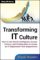 Frank Wander - Transforming IT Culture: How to Use Social Intelligence, Human Factors, and Collaboration to Create an IT Department That Outperforms - 9781118436530 - V9781118436530