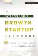 David N. Feldman - The Entrepreneur´s Growth Startup Handbook: 7 Secrets to Venture Funding and Successful Growth - 9781118445655 - V9781118445655