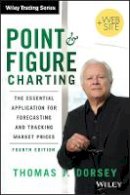 Thomas J. Dorsey - Point and Figure Charting: The Essential Application for Forecasting and Tracking Market Prices - 9781118445709 - V9781118445709
