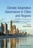 Jörg Knieling (Ed.) - Climate Adaptation Governance in Cities and Regions: Theoretical Fundamentals and Practical Evidence - 9781118451717 - V9781118451717