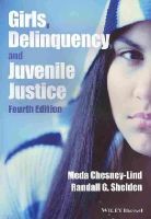 Meda Chesney-Lind - Girls, Delinquency, and Juvenile Justice - 9781118454060 - V9781118454060