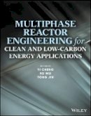 Yi Cheng (Ed.) - Multiphase Reactor Engineering for Clean and Low-Carbon Energy Applications - 9781118454695 - V9781118454695