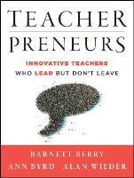 Barnett Berry - Teacherpreneurs: Innovative Teachers Who Lead But Don´t Leave - 9781118456194 - V9781118456194