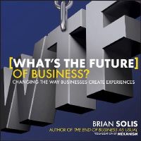 Brian Solis - WTF?: What´s the Future of Business?: Changing the Way Businesses Create Experiences - 9781118456538 - V9781118456538