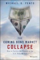 Michael G. Pento - The Coming Bond Market Collapse: How to Survive the Demise of the U.S. Debt Market - 9781118457085 - V9781118457085