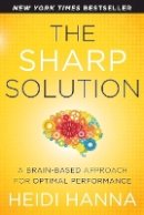 Heidi Hanna - The Sharp Solution: A Brain-Based Approach for Optimal Performance - 9781118457399 - V9781118457399