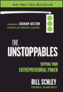 Bill Schley - The UnStoppables: Tapping Your Entrepreneurial Power - 9781118459492 - V9781118459492