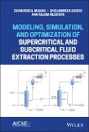 Zainuddin A. Manan - Modeling, Simulation, and Optimization of Supercritical and Subcritical Fluid Extraction Processes - 9781118460177 - V9781118460177