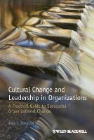 Jaap J. Boonstra - Cultural Change and Leadership in Organizations: A Practical Guide to Successful Organizational Change - 9781118469293 - V9781118469293
