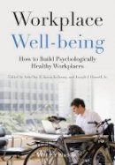 Arla Day - Workplace Well-being: How to Build Psychologically Healthy Workplaces - 9781118469460 - V9781118469460