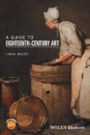 Linda Walsh - A Guide to Eighteenth-Century Art - 9781118475515 - V9781118475515