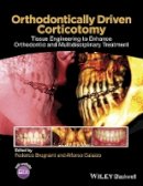Federico Brugnami - Orthodontically Driven Corticotomy: Tissue Engineering to Enhance Orthodontic and Multidisciplinary Treatment - 9781118486870 - V9781118486870